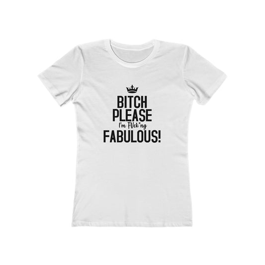 Bitch Please I'm Fabulous