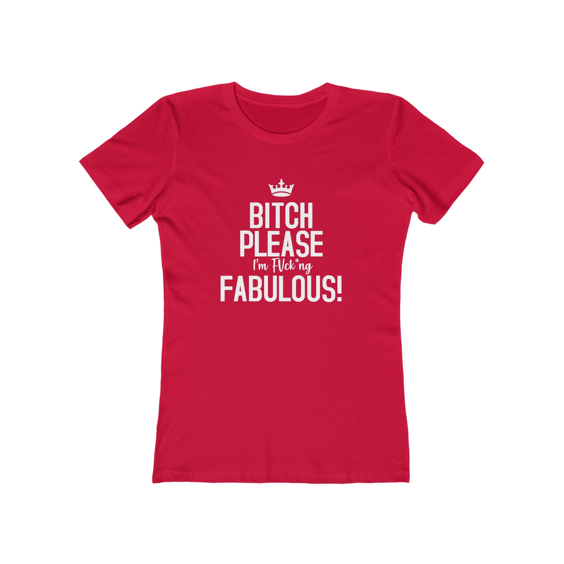 Quali-Tees Bitch Please I'm Fabulous