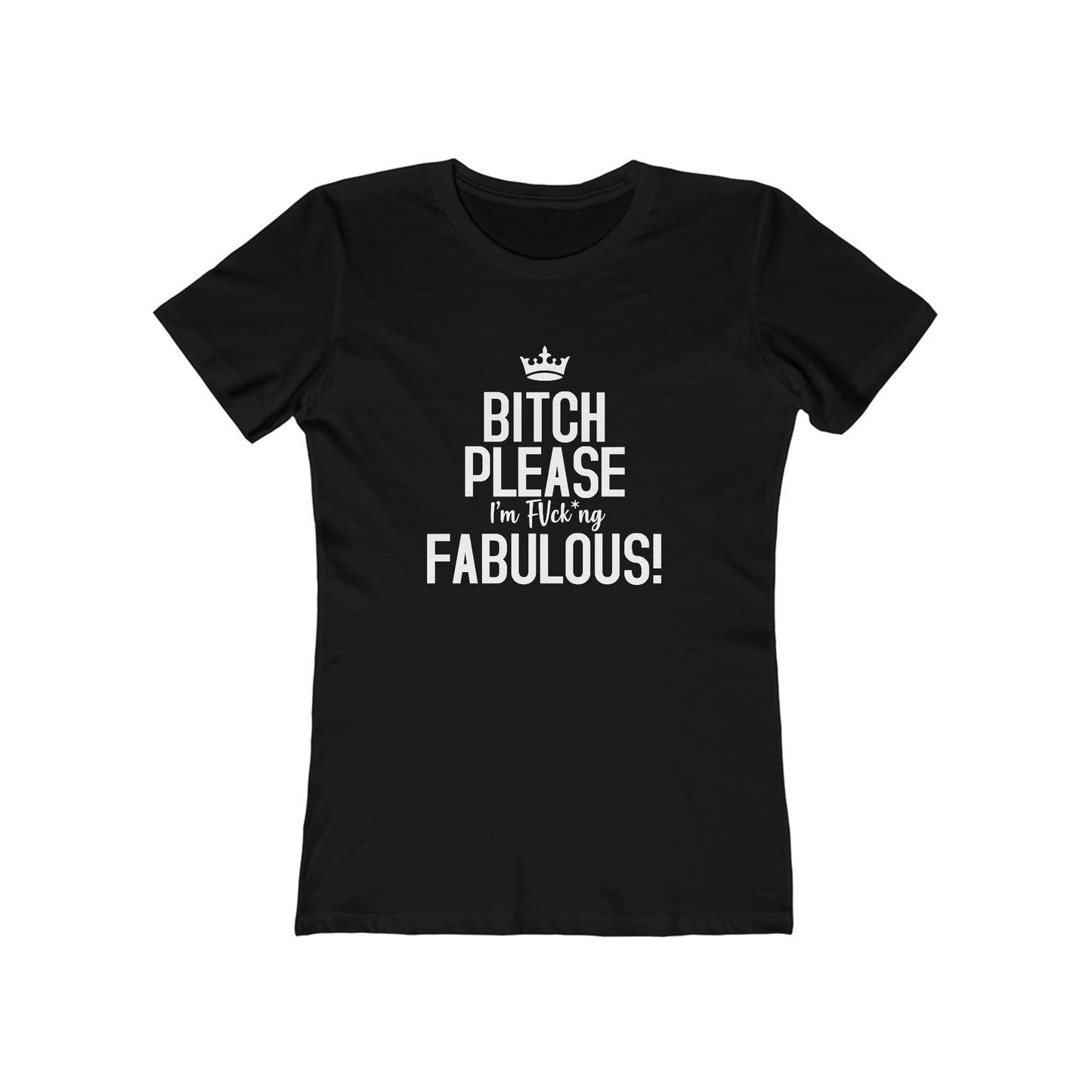 Quali-Tees Bitch Please I'm Fabulous